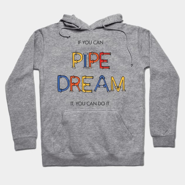 If you can pipe dream it, you can do it Hoodie by Heyday Threads